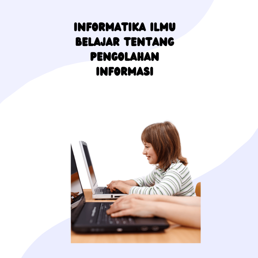 Informatika Ilmu Belajar Tentang Pengolahan Informasi