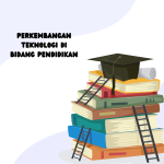 Perkembangan Teknologi di Bidang Pendidikan