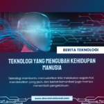 Teknologi yang Mengubah Kehidupan Manusia